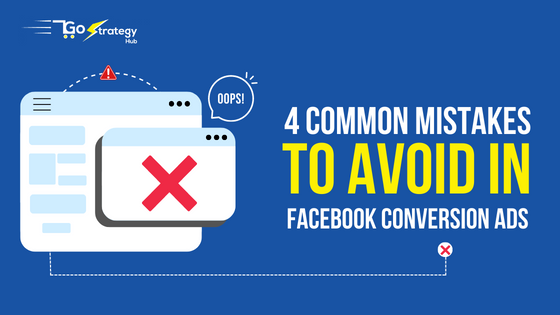 4 Common Mistakes To Avoid In Facebook Conversion Ads