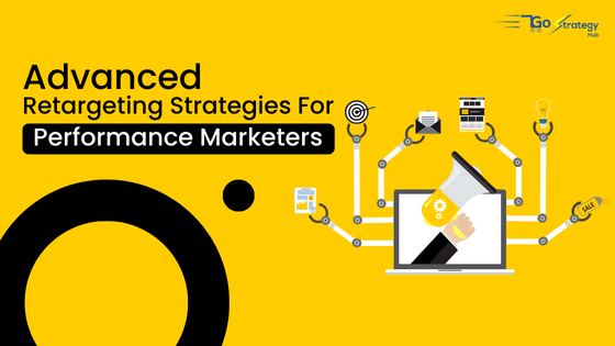 Advanced Retargeting Strategies For Performance Marketers